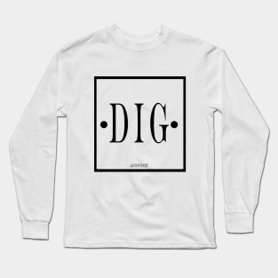 DIG DIG DIG Long Sleeve T-Shirt